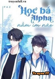 Học Bá Alpha, Nằm Im Nào - Truyenff