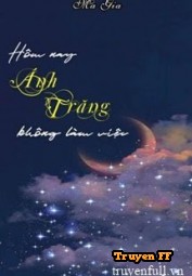 Hôm Nay Ánh Trăng Không Làm Việc - Truyenff