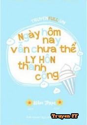 Hôm Nay Cũng Không Thể Ly Hôn Thành Công - Truyenff