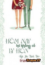 Hôm Nay Lại Không Có Ly Hôn - Truyenff