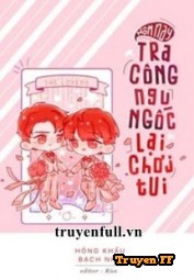 Hôm Nay Tra Công Ngu Ngốc Lại Chơi Tui - Truyenff