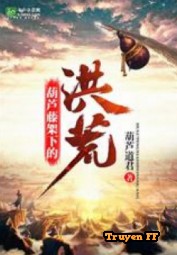 Hồng Hoang Chi Hồ Lô Đằng Hệ Thống - Truyenff