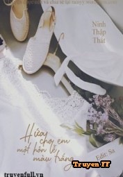 Hứa Cho Em Một Hôn Lễ Màu Trắng - Truyenff