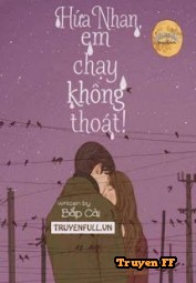 Hứa Nhan, Em Chạy Không Thoát! - Truyenff