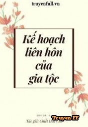Kế Hoạch Liên Hôn Của Gia Tộc - Truyenff