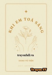 Khi Em Tỏa Sáng - Truyenff