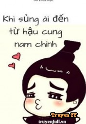 Khi Sủng Ái Đến Từ Hậu Cung Nam Chính - Truyenff