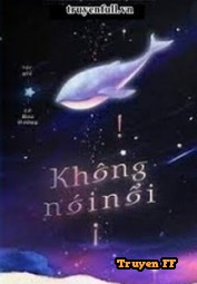 Không Nói Nổi - Truyenff