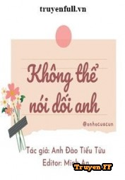 Không Thể Nói Dối Anh - Truyenff