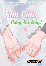 Kim Chủ, Cưng Ra Đây! - Truyenff