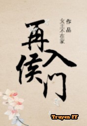 Lại Nhập Hầu Môn - Truyenff
