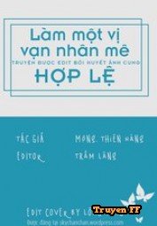 Làm Một Vị Vạn Nhân Mê Hợp Lệ - Truyenff