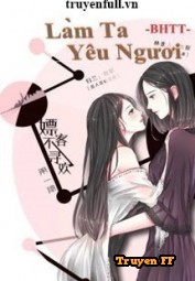 Làm Ta Yêu Ngươi - Truyenff