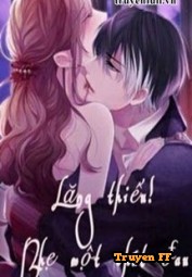 Lăng Thiếu! Nhẹ Một Chút, Đau! - Truyenff