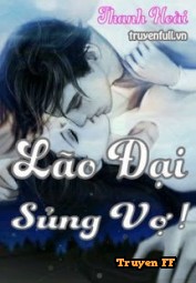 Lão Đại Sủng Vợ! - Truyenff
