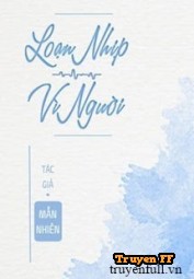 Loạn Nhịp Vì Người - Truyenff