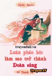 Luận Pháo Hôi Làm Sao Trở Thành Đoàn Sủng - Truyenff