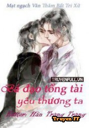 [Ma Đạo Tổ Sư – Đồng Nhân Văn] Bá Đạo Tổng Tài Yêu Thương Ta - Truyenff