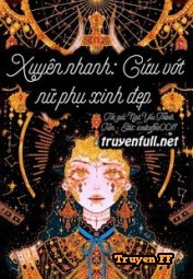 Mau Xuyên: Cứu Vớt Nữ Phụ Xinh Đẹp - Truyenff