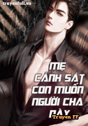Mẹ Cảnh Sát: Con Muốn Người Cha Này - Truyenff