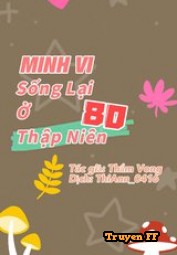 Minh Vi Sống Lại Ở Thập Niên 80 (Dịch) - Truyenff