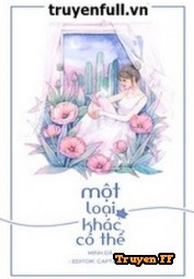 Một Loại Khác Có Thể - Truyenff