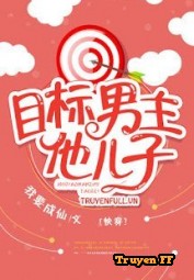 Mục Tiêu Công Lược: Con Trai Nam Chủ - Truyenff