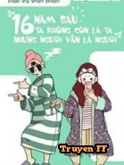 Mười Sáu Năm Sau, Ta Không Còn Là Ta, Nhưng Ngươi Vẫn Là Ngươi - Truyenff