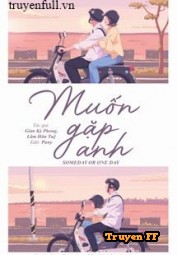 Muốn Gặp Anh/ Someday Or One Day - Truyenff