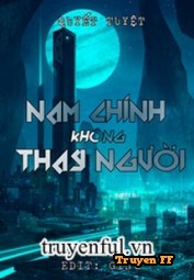 Nam Chính Không Thay Người - Truyenff