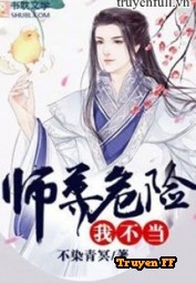 Nghề Sư Tôn Nguy Hiểm, Ta Không Làm! - Truyenff