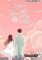 Nghỉ Yêu, Kết Hôn Thôi! - Truyenff