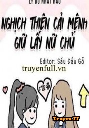 Nghịch Thiên Cải Mệnh Giữ Lấy Nữ Chủ - Truyenff
