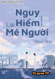 Nguy Hiểm Lại Mê Người - Truyenff