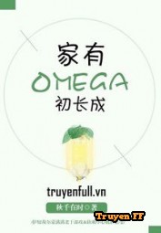 Nhà Có Omega Mới Trưởng Thành - Truyenff