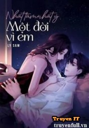 Nhất Tâm Nhất Ý Một Đời Vì Em - Truyenff