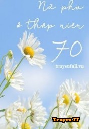 Nữ Phụ Ở Thập Niên 70 - Truyenff