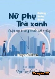 Nữ Phụ Trà Xanh Thực Sự Không Muốn Nổi Tiếng - Truyenff