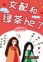 Nữ Xứng Cùng Trà Xanh He ( Nữ Tôn ) - Truyenff