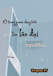 Ở Trong Game Chạy Trốn Làm Lão Đại - Truyenff