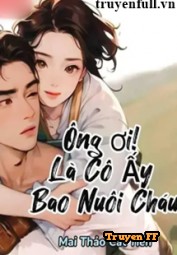 Ông Ơi! Là Cô Ấy Bao Nuôi Cháu - Truyenff