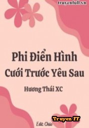 Phi Điển Hình Cưới Trước Yêu Sau - Truyenff