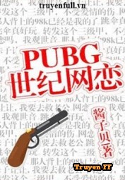 PUBG Thế Kỷ Võng Luyến - Truyenff