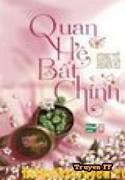 Quan Hệ Bất Chính - Truyenff