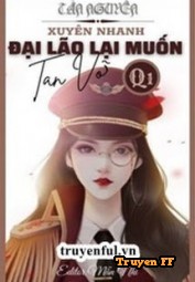 [Quyển 1] Đại Lão Lại Muốn Tan Vỡ - Truyenff