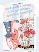 Sau Khi Mắc Bệnh Nan Y, Tên Rắc Rối Quay Sang Theo Đuổi Phật Hệ - Truyenff