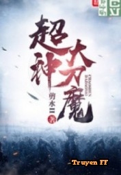 Siêu Thần Đại Đao Ma - Truyenff