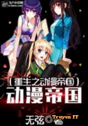 Sống Lại Làm Anime Đế Quốc - Truyenff
