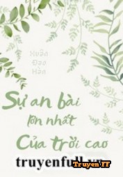 Sự An Bài Lớn Nhất Của Trời Cao - Truyenff