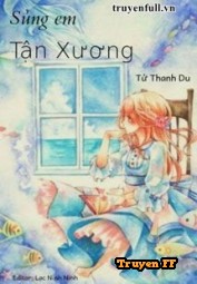 Sủng Em Tận Xương - Tử Thanh Du - Truyenff